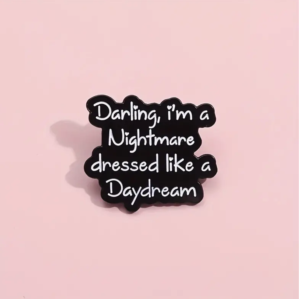 Darling, i’m a Nightmare dressed like a Daydream Pin