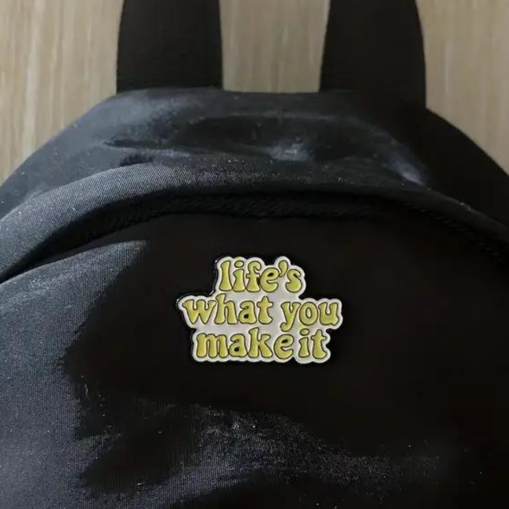 Life’s What You Make It Pin
