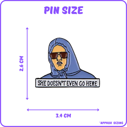 Mean Girls She Doesn’t Even Go Here Pin