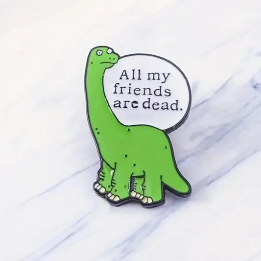 All My Friends Are Dead Dinosaur Pin
